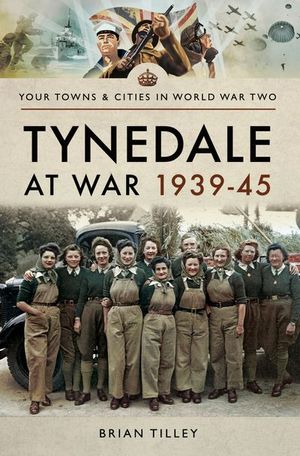 Buy Tynedale at War, 1939–1945 at Amazon