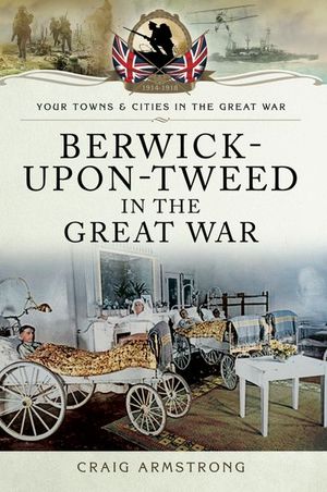Buy Berwick-Upon-Tweed in the Great War at Amazon
