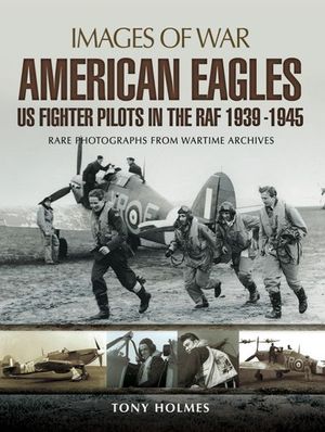 American Eagles: US Fighter Pilots in the RAF 1939–1945