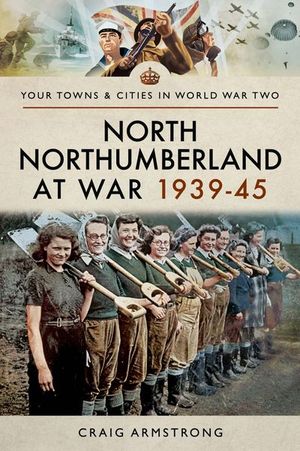 Buy North Northumberland at War, 1939–45 at Amazon