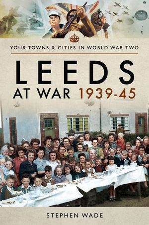 Buy Leeds at War, 1939–45 at Amazon