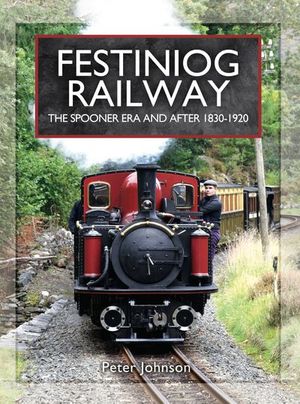 Festiniog Railway: The Spooner Era and After, 1830–1920