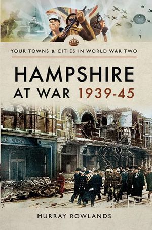 Buy Hampshire at War, 1939–45 at Amazon