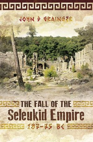 The Fall of the Seleukid Empire, 187–75 BC