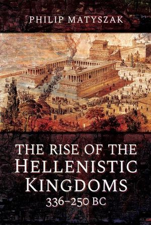 Buy The Rise of the Hellenistic Kingdoms, 336–250 BC at Amazon
