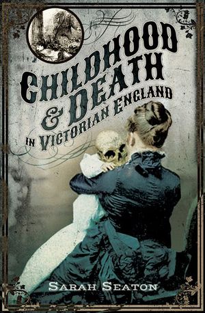 Buy Childhood & Death in Victorian England at Amazon