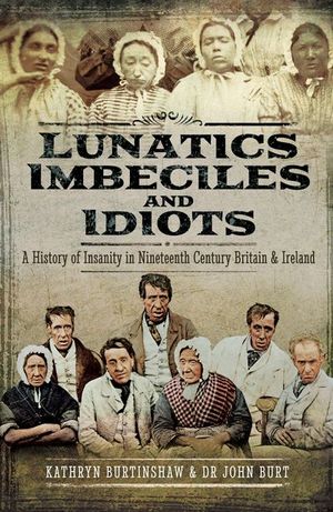 Lunatics, Imbeciles and Idiots