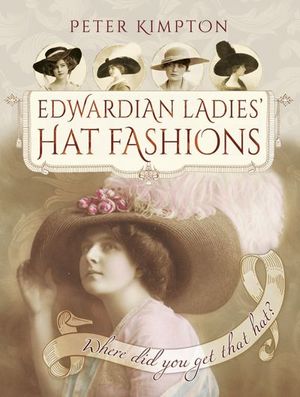 Edwardian Ladies' Hat Fashions