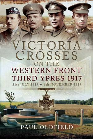 Victoria Crosses on the Western Front, 31st July 1917–6th November 1917, Second Edition