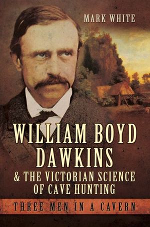 Buy William Boyd Dawkins & the Victorian Science of Cave Hunting at Amazon