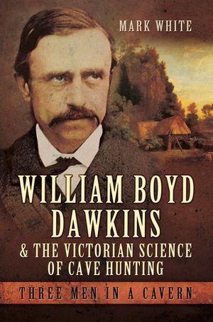 William Boyd Dawkins & the Victorian Science of Cave Hunting