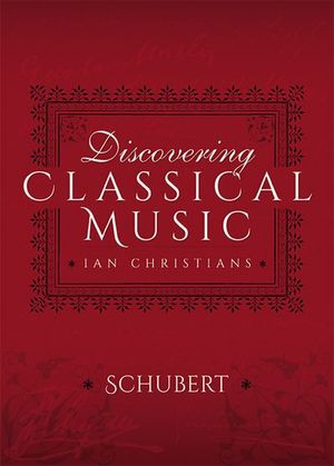 Discovering Classical Music: Schubert