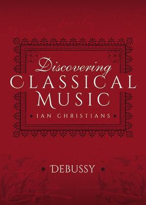 Discovering Classical Music: Debussy