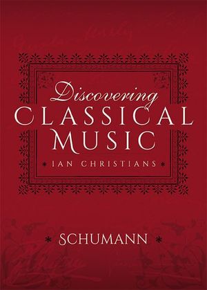 Discovering Classical Music: Schumann