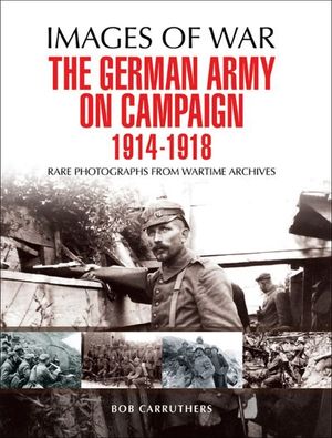 Buy The German Army on Campaign, 1914–1918 at Amazon