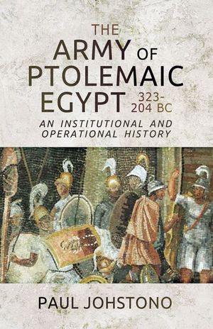 The Army of Ptolemaic Egypt 323–204 BC
