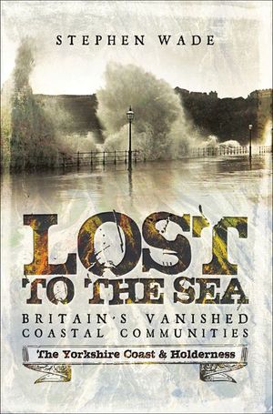 Buy Lost to the Sea, Britain's Vanished Coastal Communities at Amazon