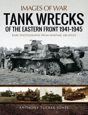 Tank Wrecks of the Eastern Front, 1941–1945