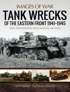 Buy Tank Wrecks of the Eastern Front, 1941–1945 at Amazon