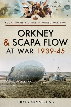 Buy Orkney and Scapa Flow at War 1939–45 at Amazon
