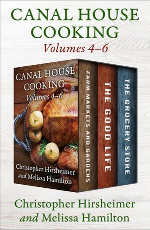 Canal House Cooking Volumes 4–6