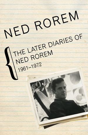 The Later Diaries of Ned Rorem, 1961–1972