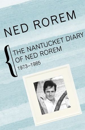 The Nantucket Diary of Ned Rorem, 1973–1985