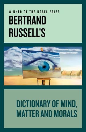 Buy Bertrand Russell's Dictionary of Mind, Matter and Morals at Amazon