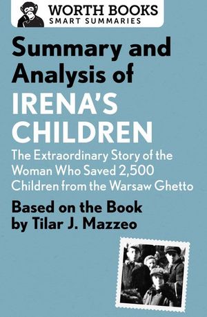 Buy Summary and Analysis of Irena's Children: The Extraordinary Story of the Woman Who Saved 2,500 Children from the Warsaw Ghetto at Amazon