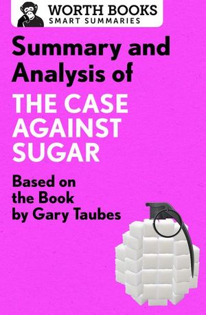 Buy Summary and Analysis of The Case Against Sugar at Amazon