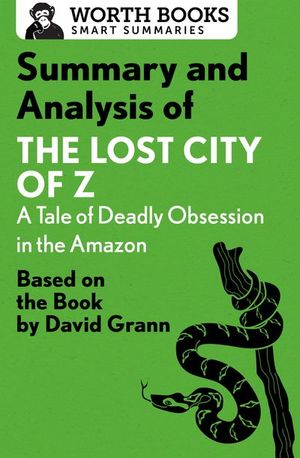 Buy Summary and Analysis of The Lost City of Z: A Tale of Deadly Obsession in the Amazon at Amazon