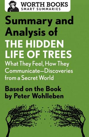 Buy Summary and Analysis of The Hidden Life of Trees: What They Feel, How They Communicate—Discoveries from a Secret World at Amazon
