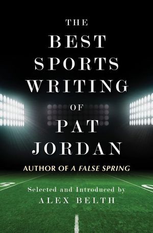 The Best Sports Writing of Pat Jordan