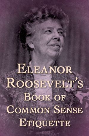 Buy Eleanor Roosevelt's Book of Common Sense Etiquette at Amazon