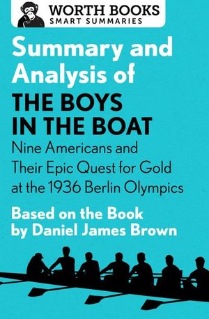 Buy Summary and Analysis of The Boys in the Boat: Nine Americans and Their Epic Quest for Gold at the 1936 Berlin Olympics at Amazon