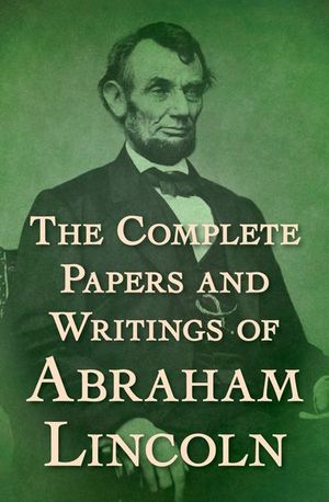 Buy The Complete Papers and Writings of Abraham Lincoln at Amazon