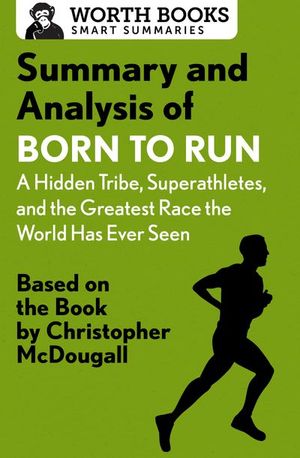 Buy Summary and Analysis of Born to Run: A Hidden Tribe, Superathletes, and the Greatest Race the World Has Never Seen at Amazon