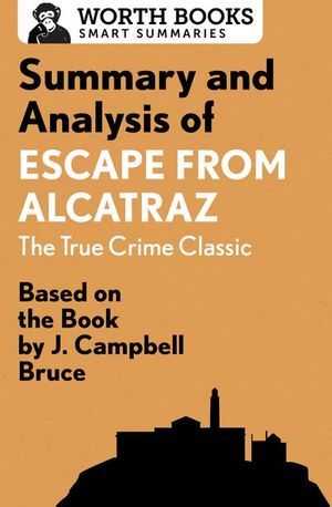 Summary and Analysis of Escape from Alcatraz: The True Crime Classic