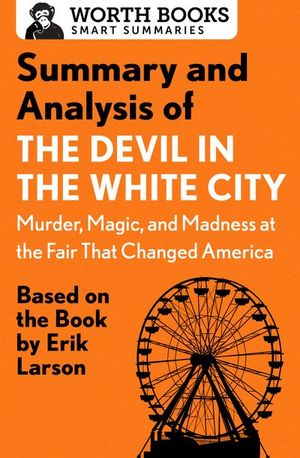 Buy Summary and Analysis of The Devil in the White City: Murder, Magic, and Madness at the Fair That Changed America at Amazon