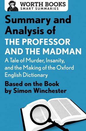 Buy Summary and Analysis of The Professor and the Madman: A Tale of Murder, Insanity, and the Making of the Oxford English Dictionary at Amazon