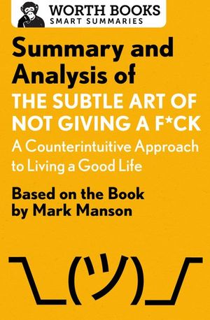 Buy Summary and Analysis of The Subtle Art of Not Giving a F*ck: A Counterintuitive Approach to Living a Good Life at Amazon