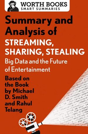 Summary and Analysis of Streaming, Sharing, Stealing: Big Data and the Future of Entertainment