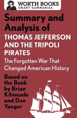Buy Summary and Analysis of Thomas Jefferson and the Tripoli Pirates: The Forgotten War That Changed American History at Amazon