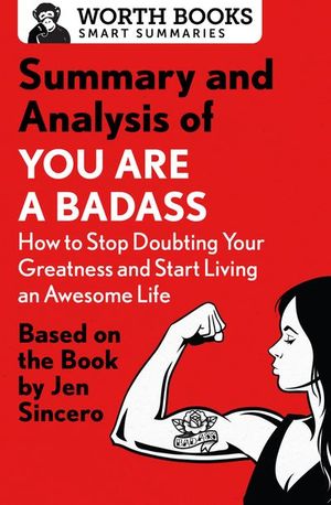 Summary and Analysis of You Are a Badass: How to Stop Doubting Your Greatness and Start Living an Awesome Life