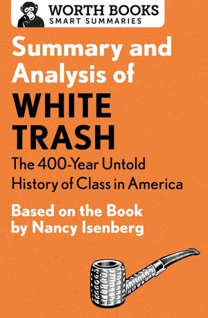 Buy Summary and Analysis of White Trash: The 400-Year Untold History of Class in America at Amazon
