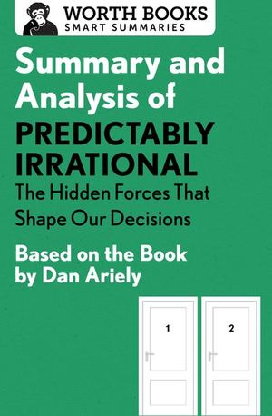 Summary and Analysis of Predictably Irrational: The Hidden Forces That Shape Our Decisions