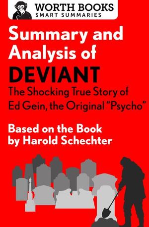 Buy Summary and Analysis of Deviant: The Shocking True Story of Ed Gein, the Original Psycho at Amazon