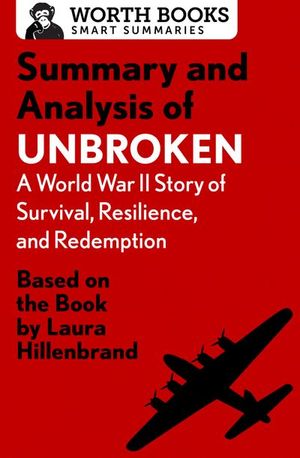 Buy Summary and Analysis of Unbroken:  A World War II Story of Survival, Resilience, and Redemption at Amazon