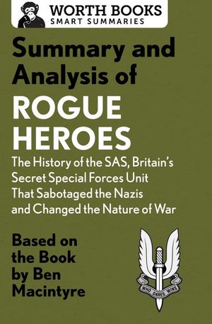 Buy Summary and Analysis of Rogue Heroes: The History of the SAS, Britain's Secret Special Forces Unit That Sabotaged the Nazis and Changed the Nature of War at Amazon
