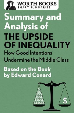 Buy Summary and Analysis of The Upside of Inequality: How Good Intentions Undermine the Middle Class at Amazon
